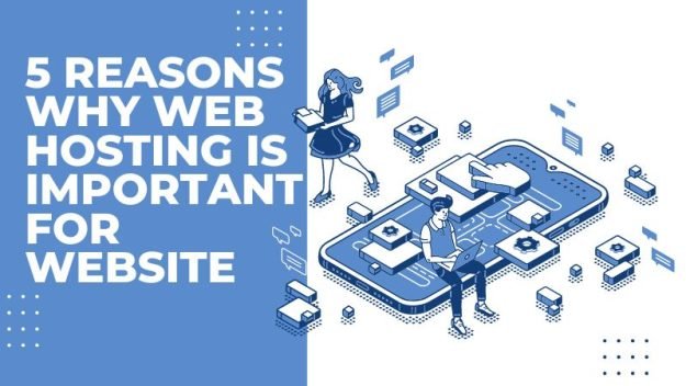 5 Reasons Why Web Hosting Is Important For Website