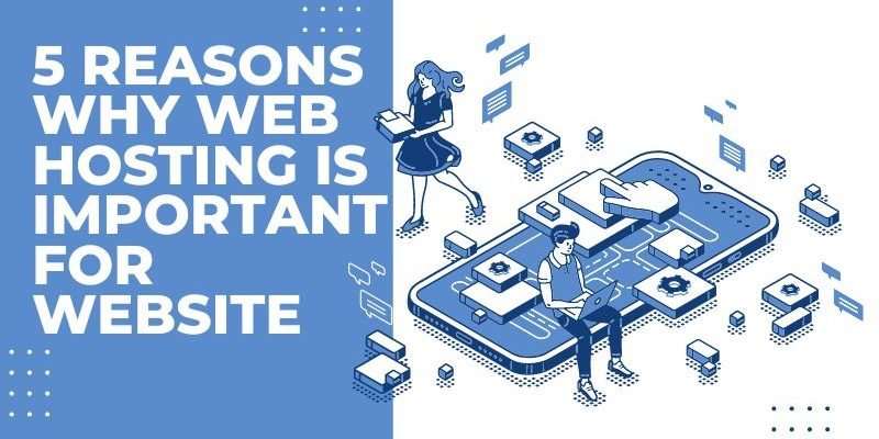 5 Reasons Why Web Hosting Is Important For Website
